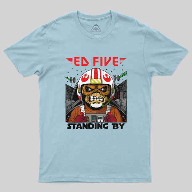 Ed Five Standing By Geek T-Shirt