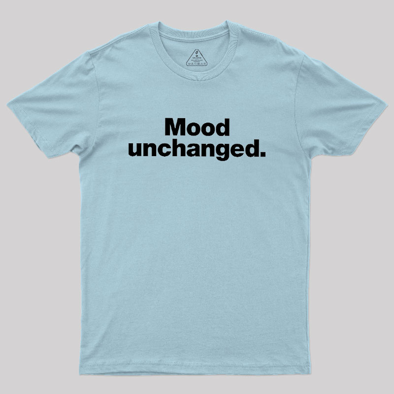 Mood Unchanged Geek T-Shirt