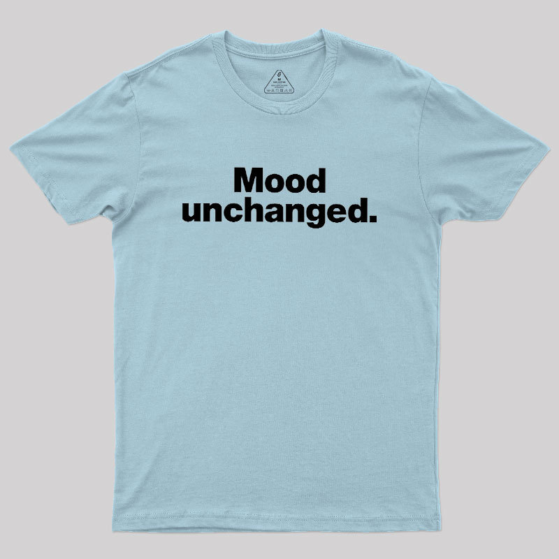 Mood Unchanged Geek T-Shirt