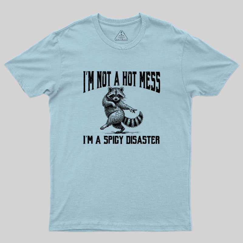 I'm Not A Hot Mess I'm A Spicy Disaster Geek T-Shirt