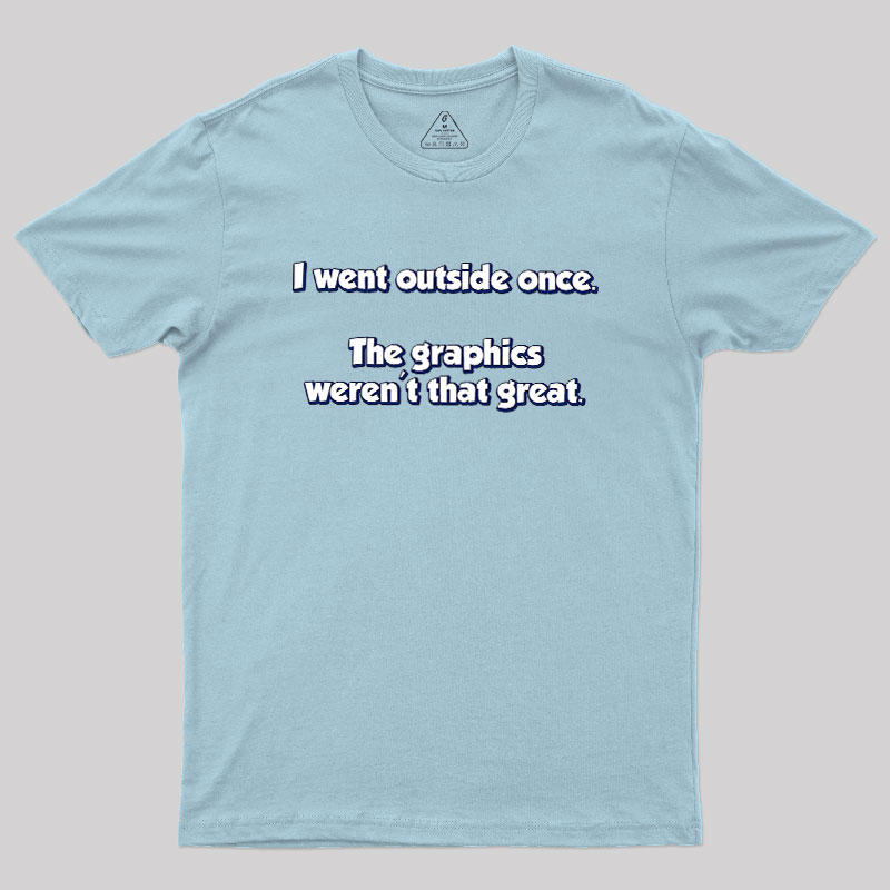 I Went Outside Once Geek T-Shirt