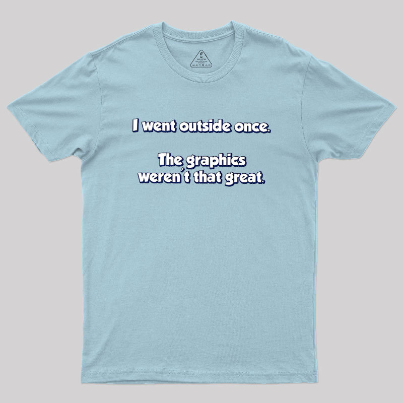 I Went Outside Once Geek T-Shirt
