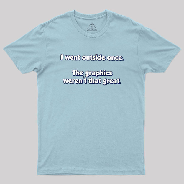 I Went Outside Once Geek T-Shirt