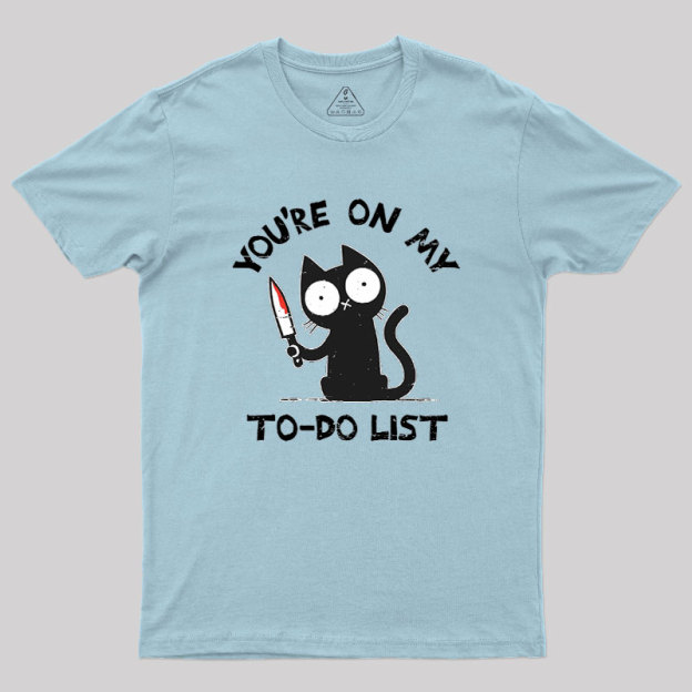 You're On My To-Do List Geek T-Shirt
