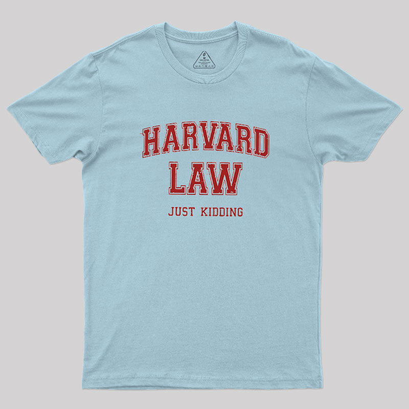 Harvard Law (Just Kidding) Geek T-Shirt