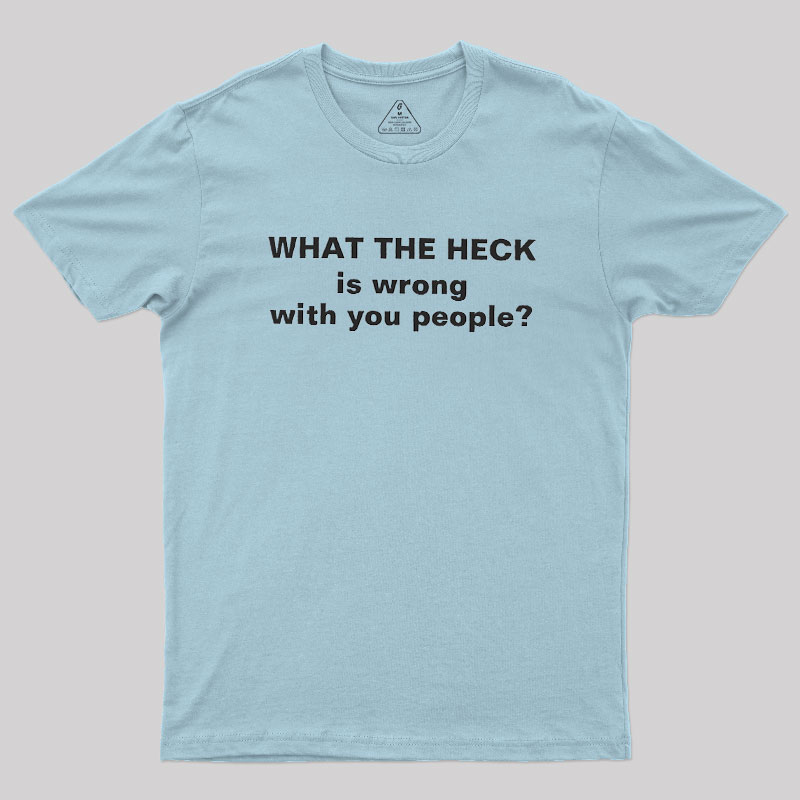 Funny What The Heck Geek T-Shirt