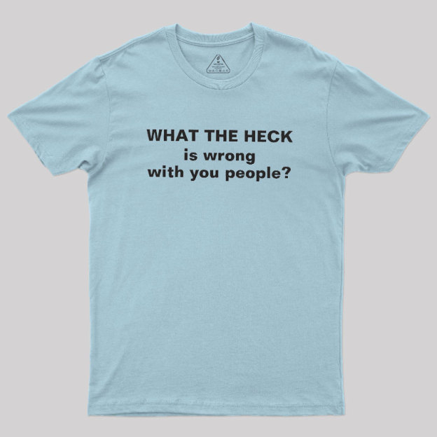 Funny What The Heck Geek T-Shirt