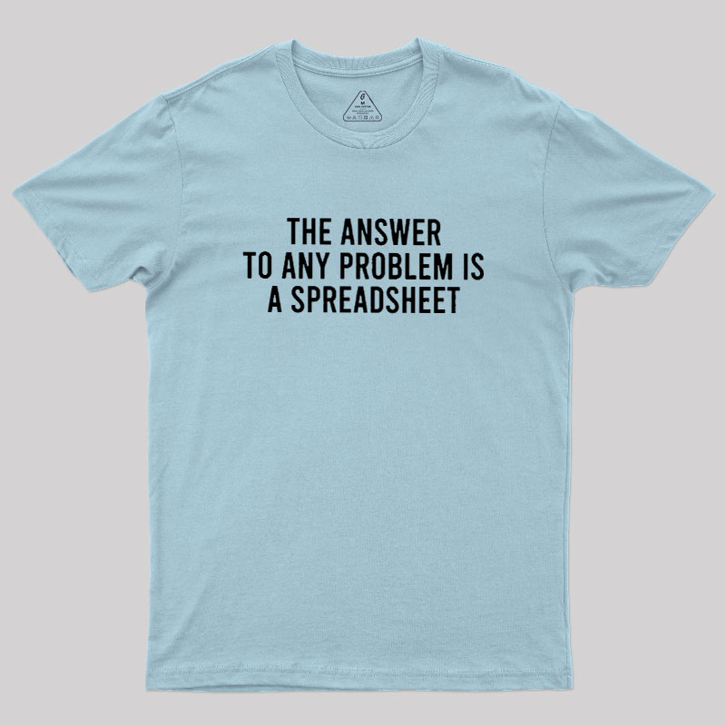 The Answer To Any Problem Is A Spreadsheet Geek T-Shirt