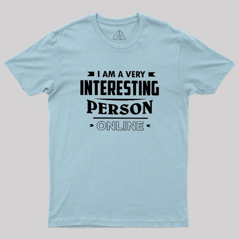 I Am A Very Interesting Person ONLINE Geek T-Shirt