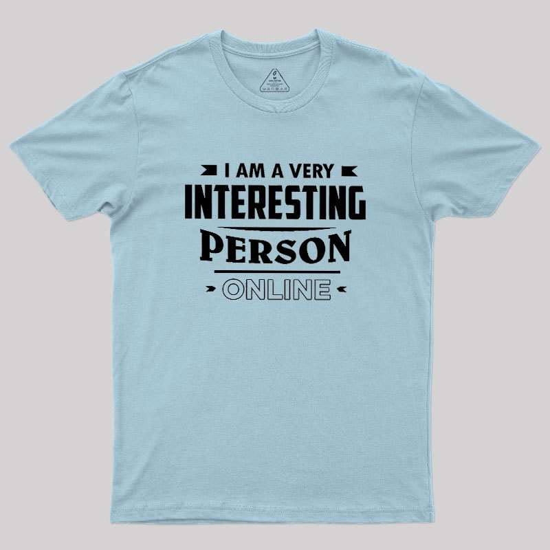 I Am A Very Interesting Person ONLINE Geek T-Shirt
