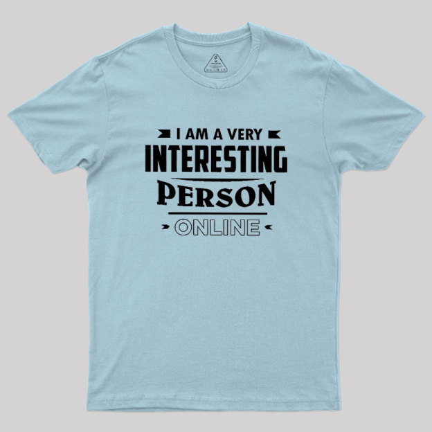 I Am A Very Interesting Person ONLINE Geek T-Shirt