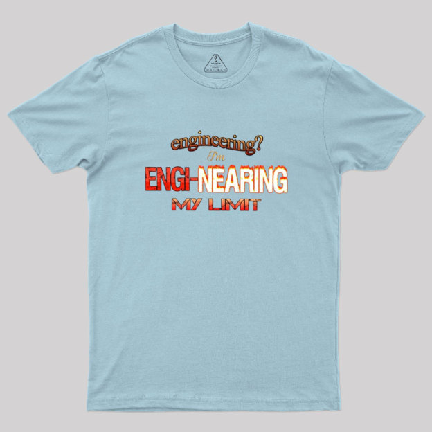 Engineering Im Engi-nearing My Limit Engineer Geek T-Shirt