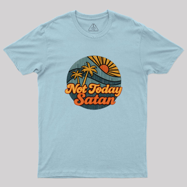 Not Today Satan Geek T-Shirt