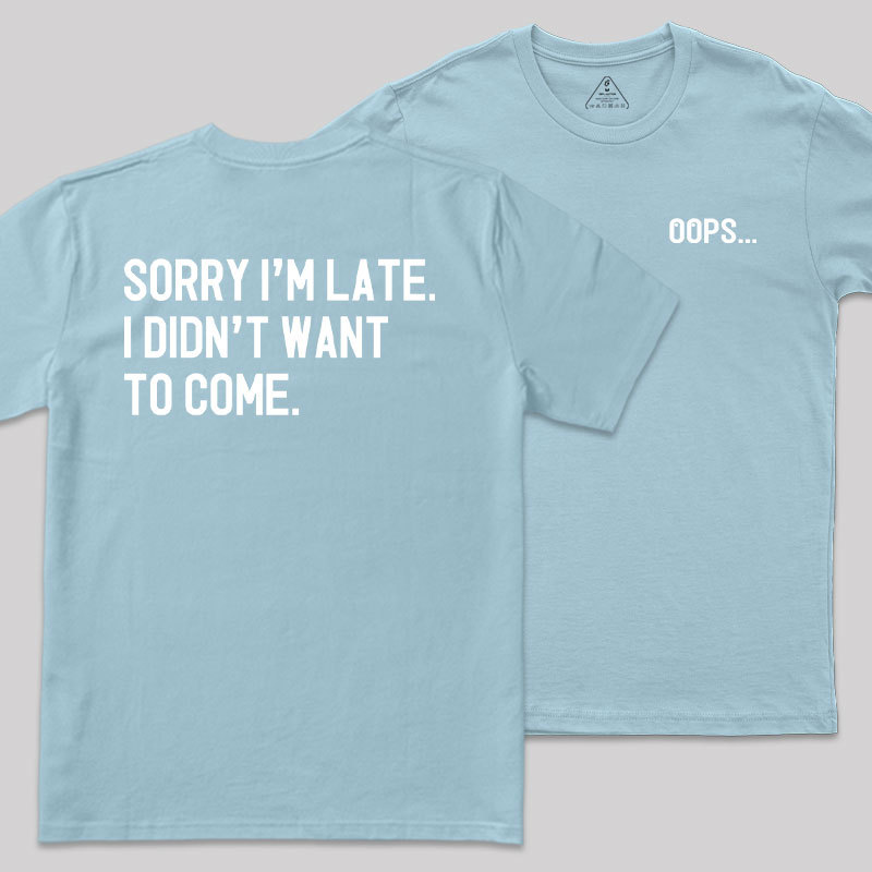 Sorry Im Late Front and Back Printed Geek T-Shirt