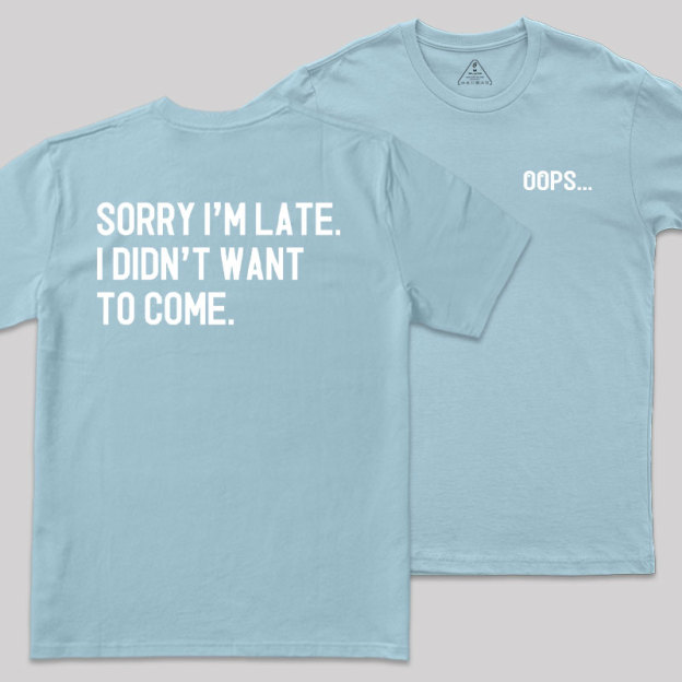 Sorry Im Late Front and Back Printed Geek T-Shirt