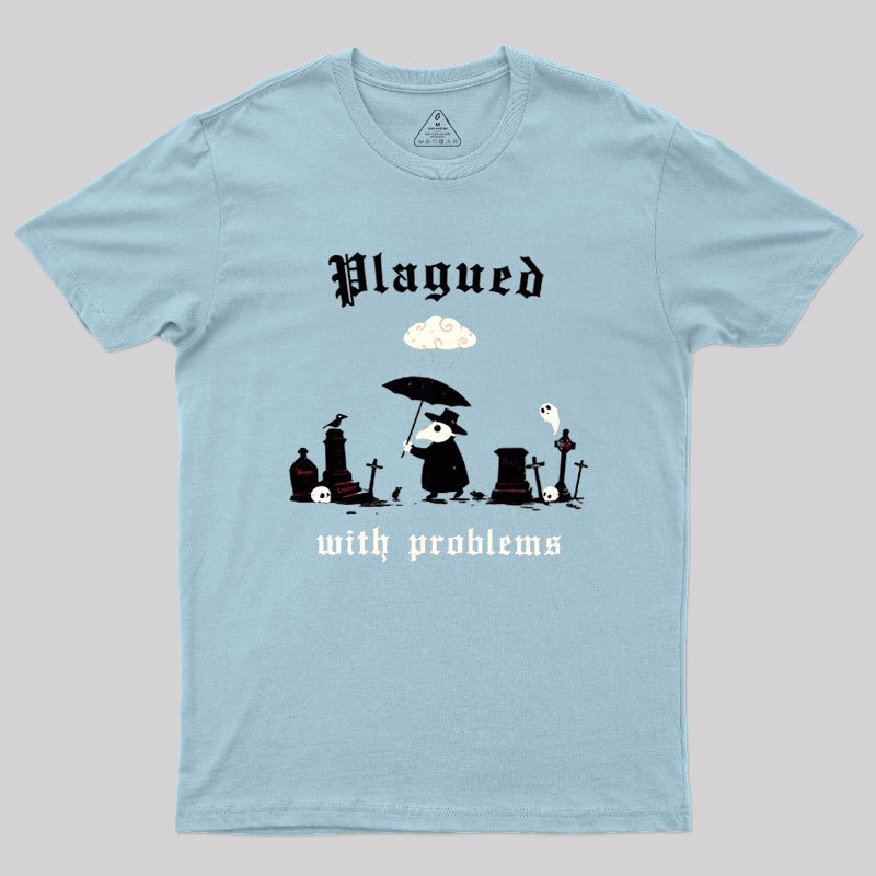 Plagued With Problems Geek T-Shirt
