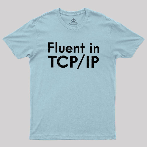 Fluent in TCP/IP Geek T-Shirt