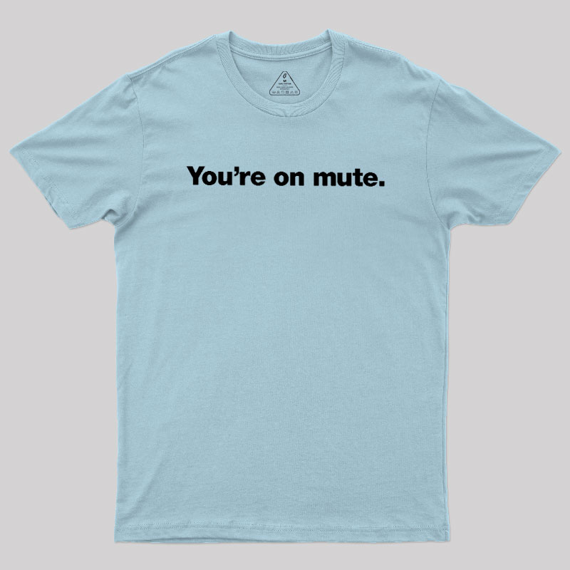 You're on Mute Geek T-Shirt