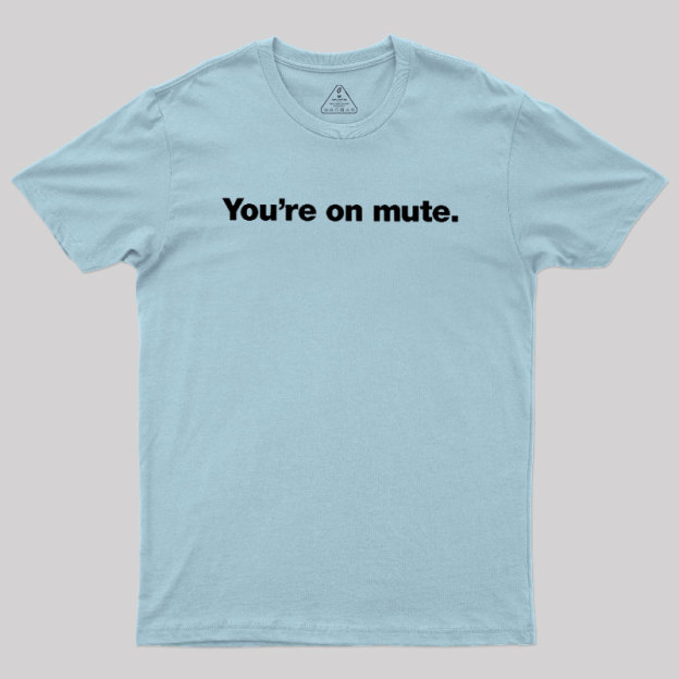 You're on Mute Geek T-Shirt