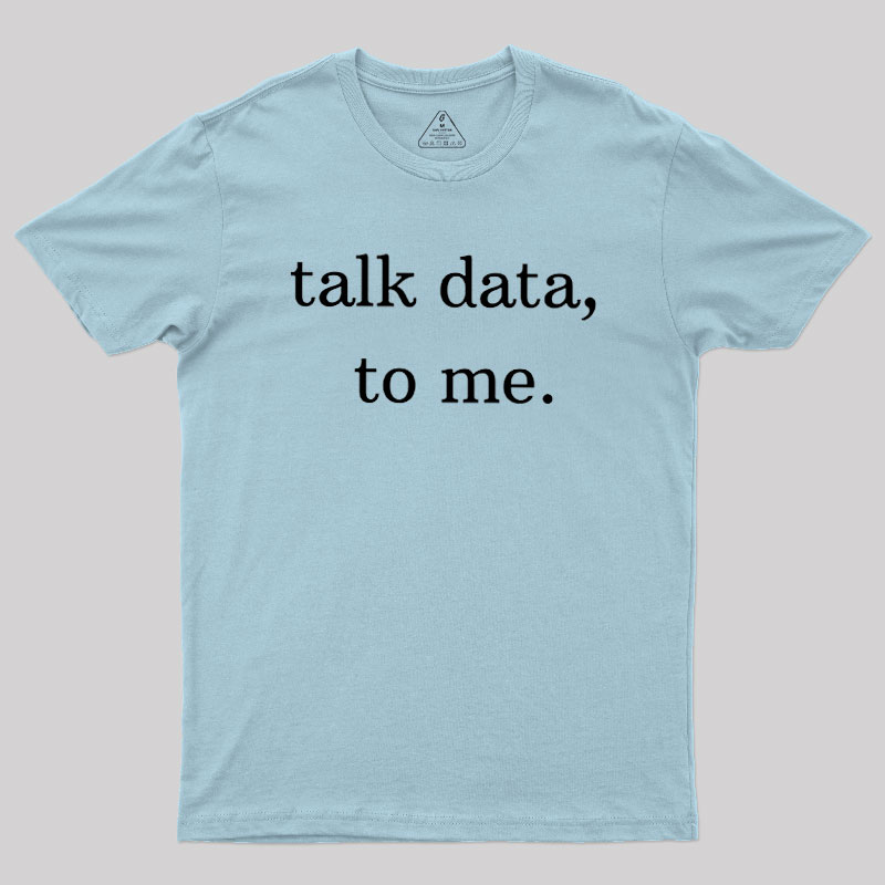 Talk Data to Me Geek T-Shirt