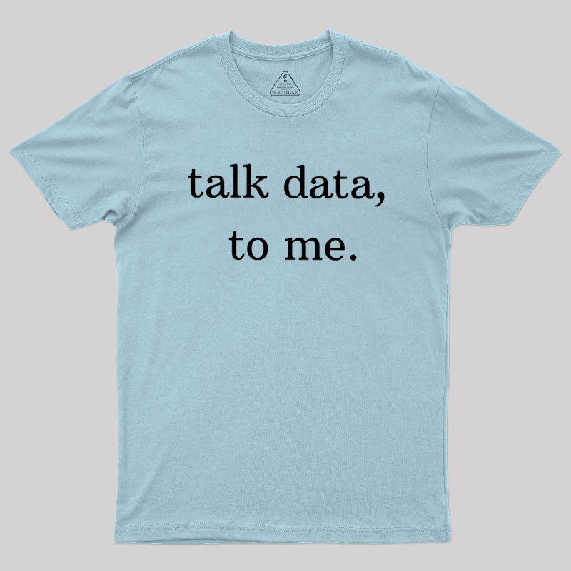 Talk Data to Me Geek T-Shirt