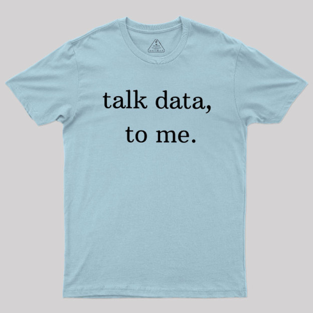 Talk Data to Me Geek T-Shirt
