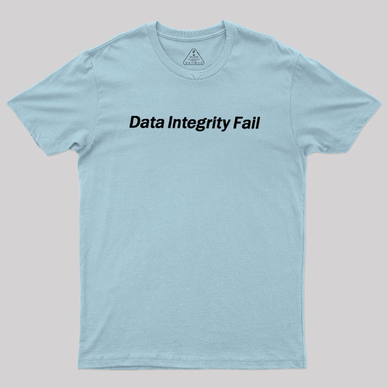 Data Integrity Fail Geek T-Shirt