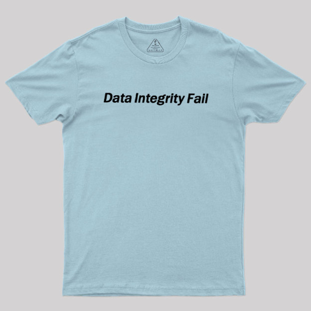 Data Integrity Fail Geek T-Shirt