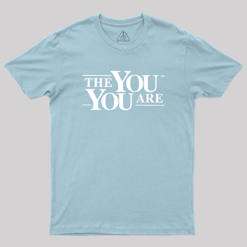 The You You Are Geek T-Shirt