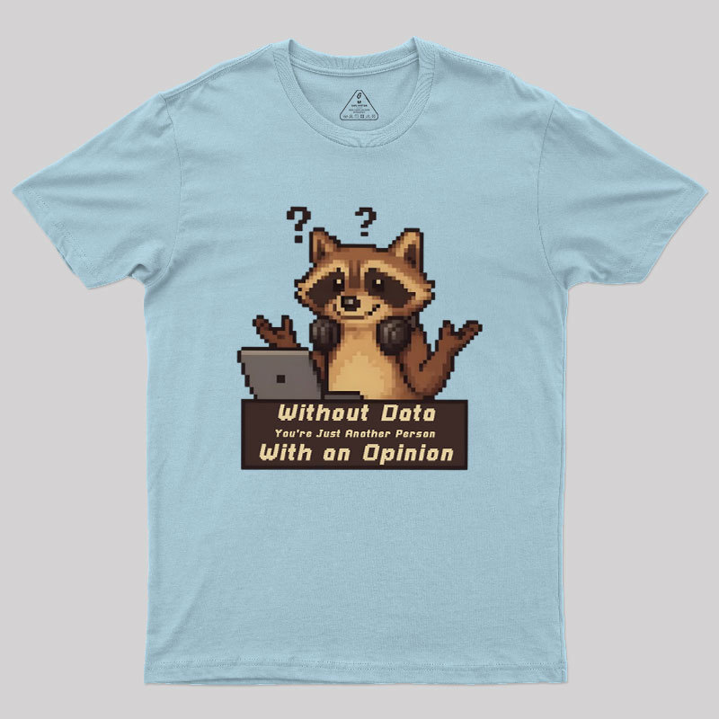 Without Data You're Just Another Person Geek T-Shirt