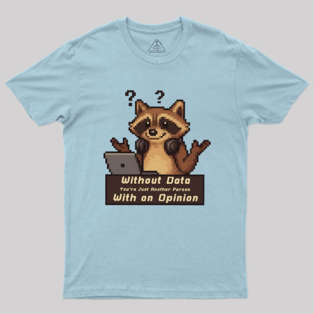 Without Data You're Just Another Person Geek T-Shirt