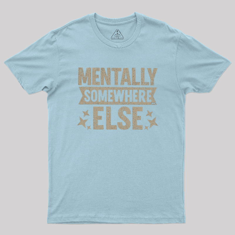 Mentally Somewhere Else Geek T-Shirt