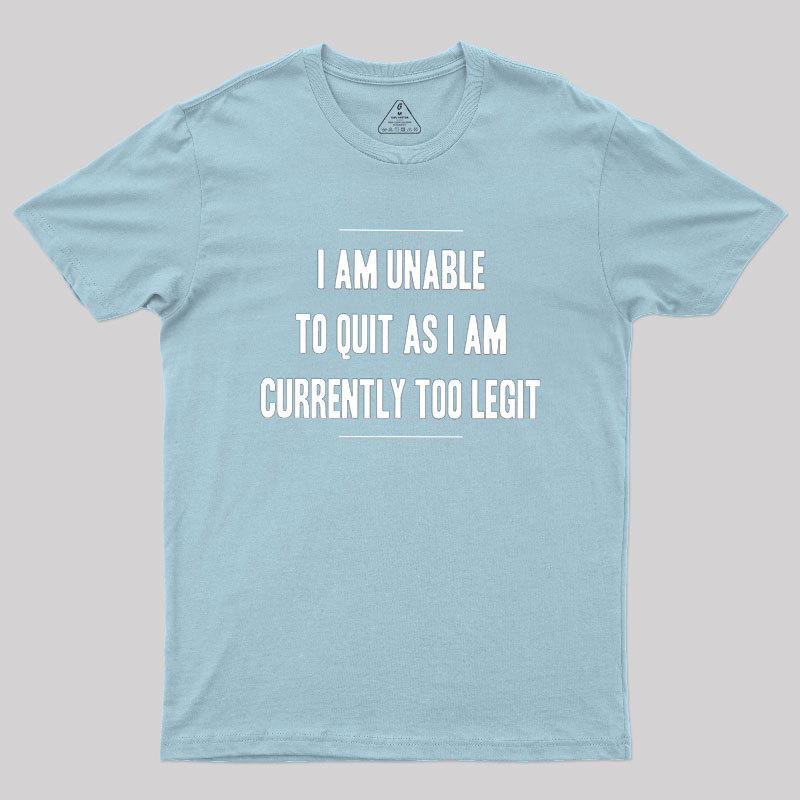 Too Legit To Quit Geek T-Shirt