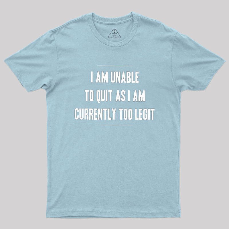 Too Legit To Quit Geek T-Shirt