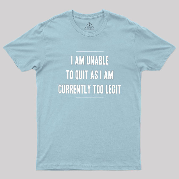Too Legit To Quit Geek T-Shirt