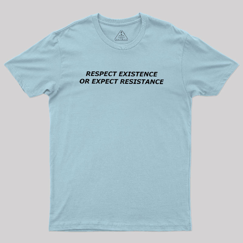 Respect Existence or Expect Resistance Geek T-Shirt