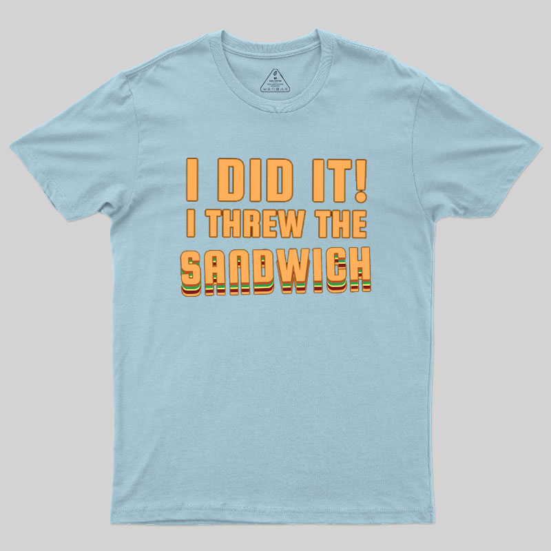I Threw The Sandwich Geek T-Shirt