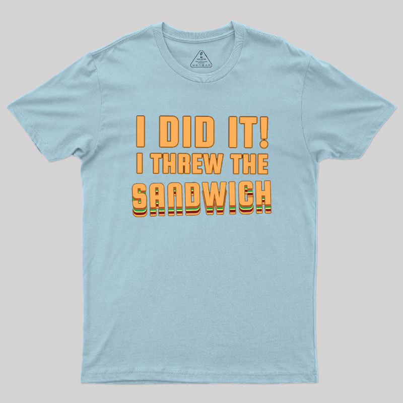 I Threw The Sandwich Geek T-Shirt