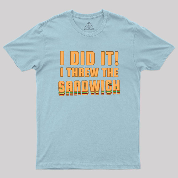 I Threw The Sandwich Geek T-Shirt