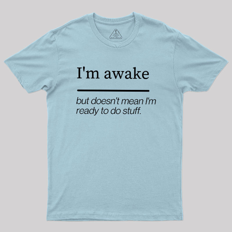 I'm Awake Geek T-Shirt