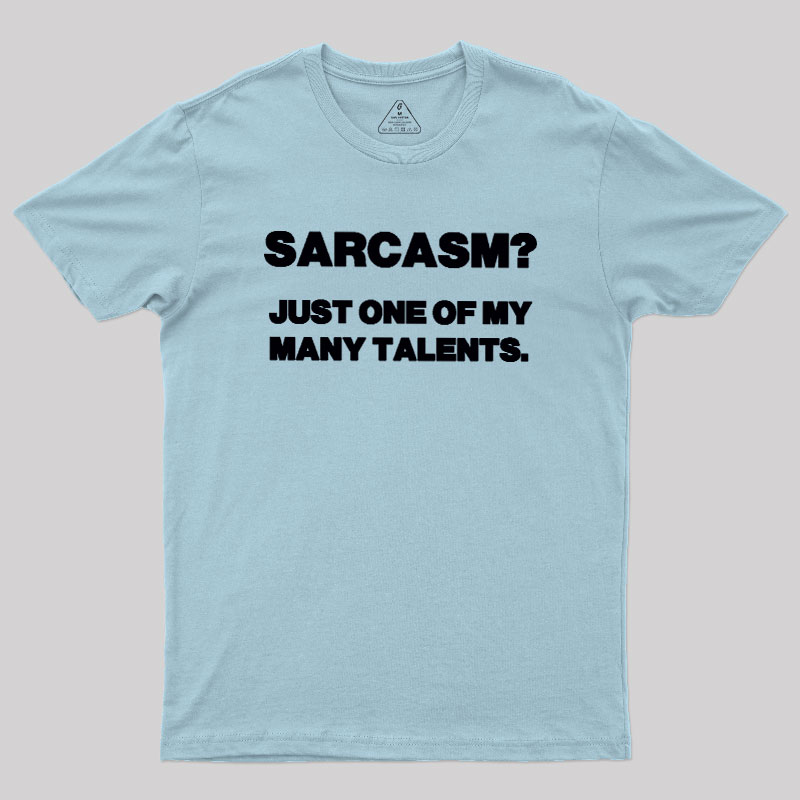 Just One Of My Many Talents Geek T-Shirt