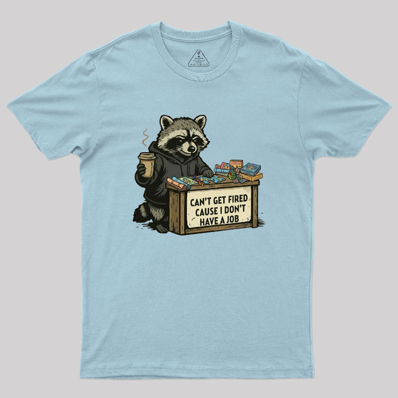 Can't Get Fired Geek T-Shirt