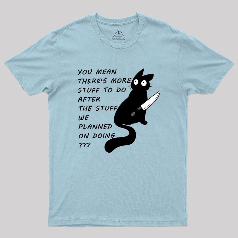 More Stuff To Do Geek T-Shirt