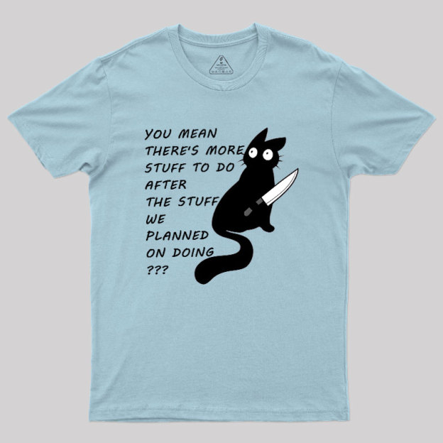 More Stuff To Do Geek T-Shirt