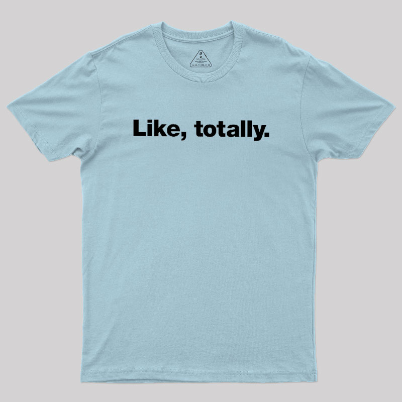 Like, totally Geek T-Shirt