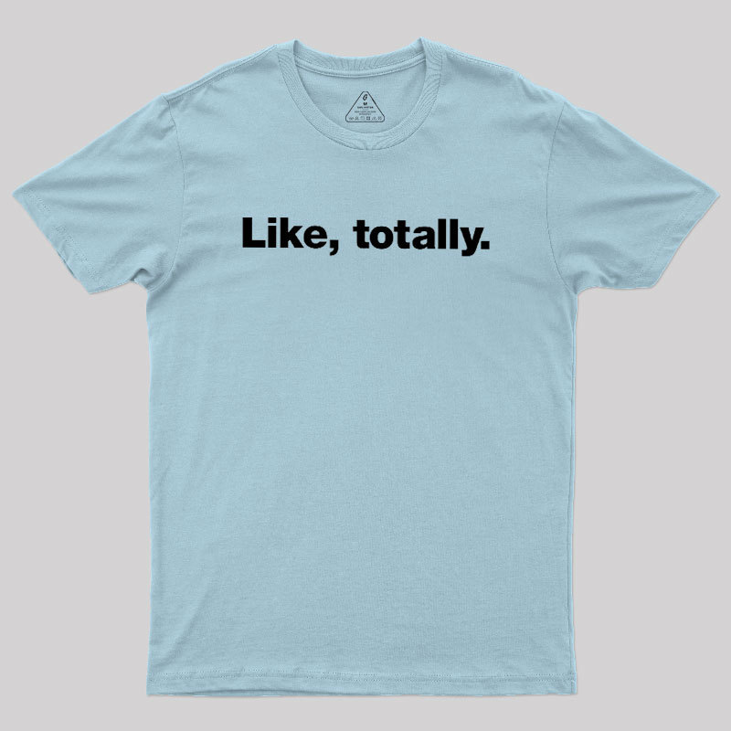 Like, totally Geek T-Shirt