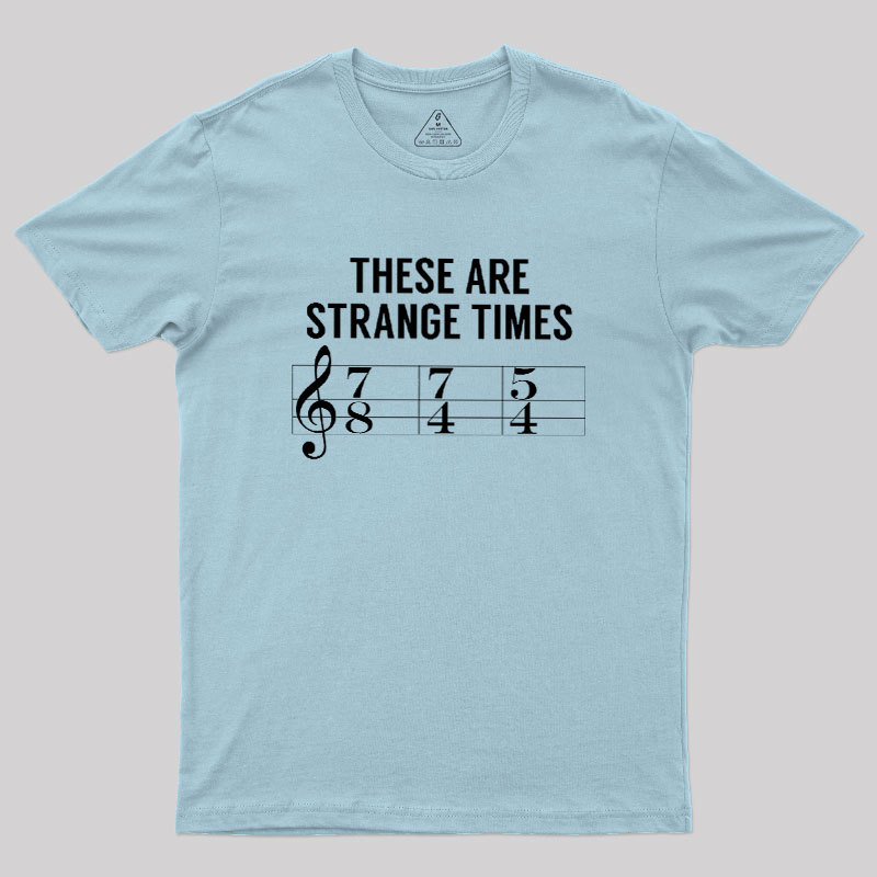 These Are Strange Times Music Joke Geek T-Shirt