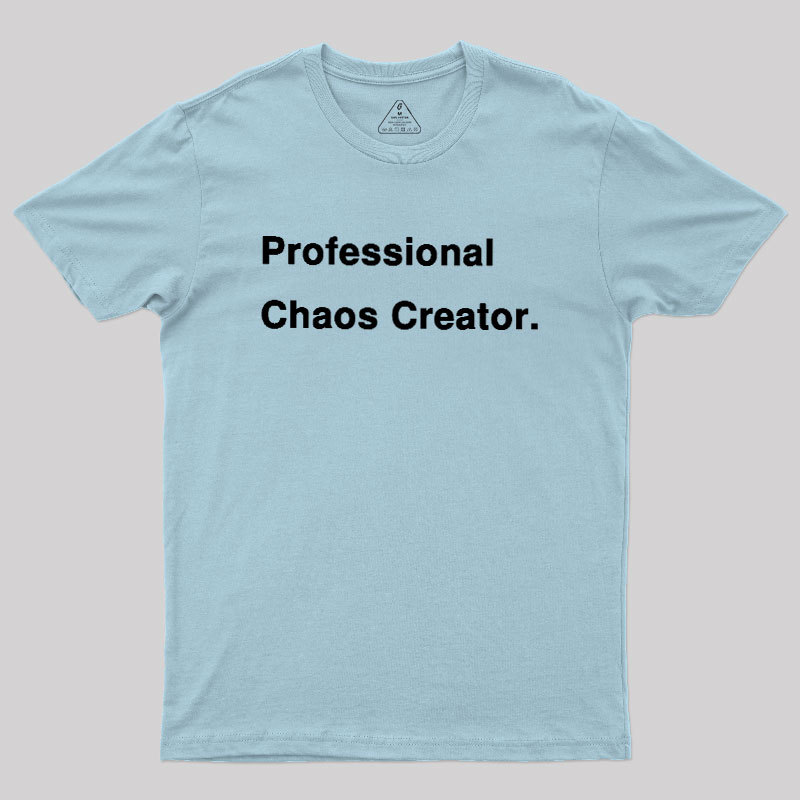 Professional Chaos Creater Geek T-Shirt