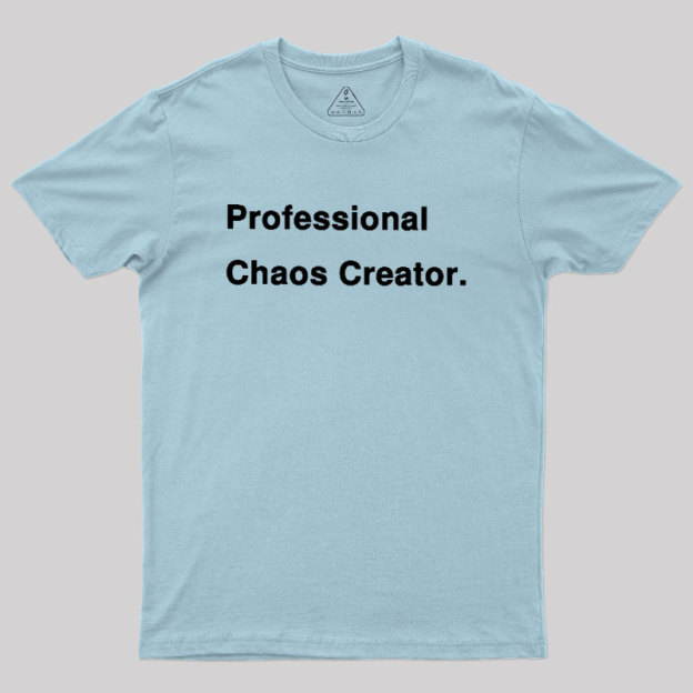 Professional Chaos Creater Geek T-Shirt