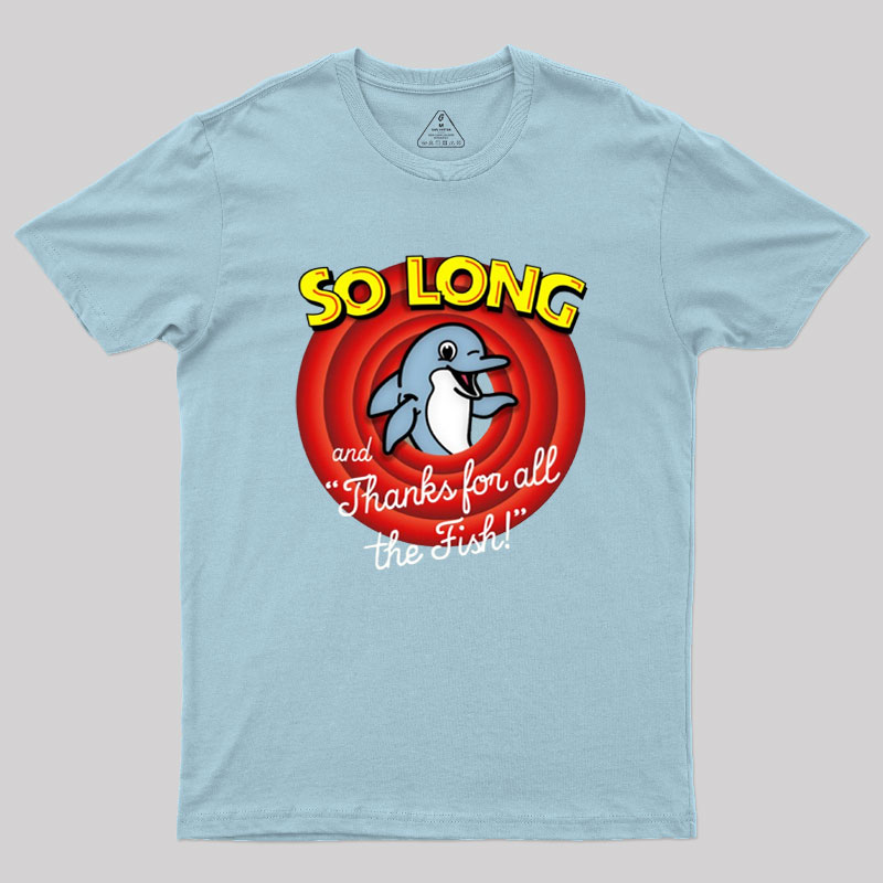 So Long And Thanks For All The Fish Geek T-Shirt